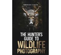 The Hunter's Guide to Wildlife Photography