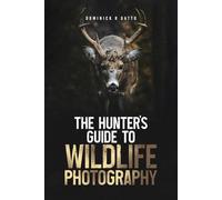 The Hunter's Guide to Wildlife Photography