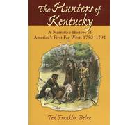 The Hunters of Kentucky: A Narrative History of America's First Far West, 1750-1792
