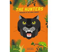 The Hunters : Predators of the Animal Kingdom