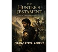 The Hunter's Testament: “A Tale of Two Kingdoms and the Marked Hunter”