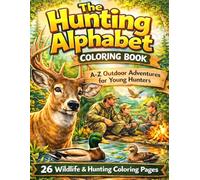 The Hunting Alphabet Coloring Book: A-Z Outdoor Adventures for Young Hunters | Wildlife, Hunting Dogs, Deer & Nature Coloring Book for Kids