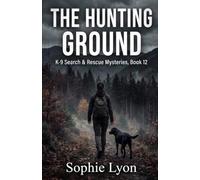 The Hunting Ground: K-9 Search & Rescue Mysteries, Book 12