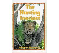 The Hunting Instinct: Safari Chronicles on Hunting Game Conservation, and Management in the Republic of South Africa and Namibia 1990-1998