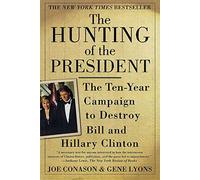The Hunting of the President: The Ten-Year Campaign to Destroy Bill and Hillary Clinton