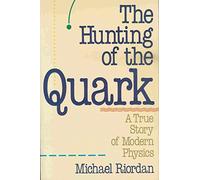 The Hunting of the Quark: A True Story of Modern Physics (Touchstone Book)