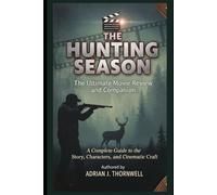 The Hunting Season: The Ultimate Movie Review and Companion: A complete Guide to the Story, Characters, and Cinematic Craft