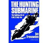 The Hunting Submarine: The Fighting Life of H.M.S Tally-Ho