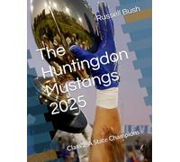The Huntingdon Mustangs 2025: Class 2-A State Champions