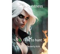 The Huntress: I live to hunt: 1 (The huntress series)