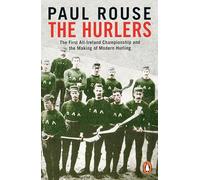 The Hurlers: The First All-Ireland Championship and the Making of Modern Hurling - Penguin Books