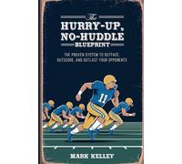 The Hurry-Up, No-Huddle Blueprint: The Proven System to Outpace, Outscore, and Outlast Your Opponents (Coaches Caviar Football Resources)
