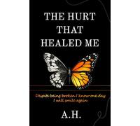 The Hurt That Healed Me: Despite being broken I know one day I will smile again
