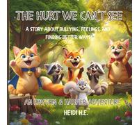 "The Hurt We Can’t See" A Story About Bullying, Feelings, and Finding Better Ways: An Einstein & Harper Adventure