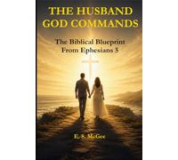 The Husband God Commands: A Biblical Blueprint from Ephesians 5