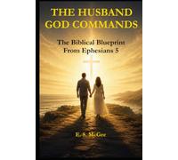 The Husband God Commands: A Biblical Blueprint from Ephesians 5