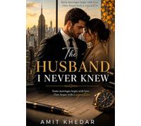 The Husband I Never Knew: Some marriages begin with love. Ours began with a signature