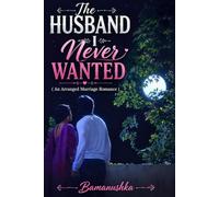 The Husband I Never Wanted: An Arranged Marriage Romance: 7 (The Unwanted Love)