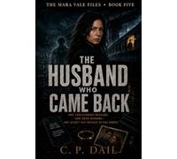 THE HUSBAND WHO CAME BACK: One Threatening Message. One Dead Husband. One Secret That Refuses to Stay Buried. (THE MARA VALE FILES)