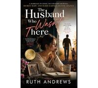 The Husband Who Wasn't There: A Marriage-in-Crisis, No-Cheating Betrayal, Secret Baby and Hard-Earned Second Chance Romance: 1 (The She Chose Herself Series)