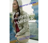 The Husband's Handbook:: A Witty, Wise, and Wildly Practical Guide to Marital Mastery (Toxic Edition)