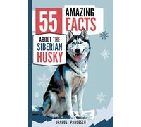 THE HUSKY - 55 Amazing Facts About the Siberian Husky Dog: Fascinating facts, heartfelt insights and practical tips for Husky dog breed lovers & owners