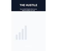 The Hustile: How to Build Reliable Side Income Without Quitting Your Job