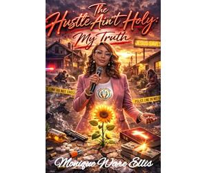 The Hustle Ain't Holy: My Truth