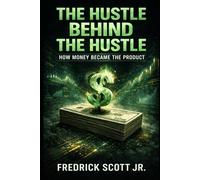 The Hustle Behind The Hustle: How Money Became The Product