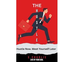 The Hustle: Ethical Hustle in Your Life to Meet Your True Self