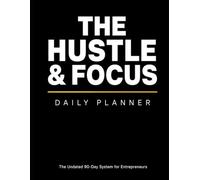 The Hustle & Focus Daily Planner Undated 90-Day Business Planner for Entrepreneurs, Solopreneurs & Side Hustlers | Daily Productivity, Goal Setting, ... Sales & Content Planner, Habit Tracker