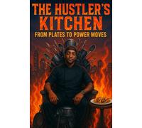 The Hustler’s Kitchen: From Plates to Power Moves