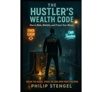 The Hustler’s Wealth Code: How to Make, Multiply, and Protect Your Money