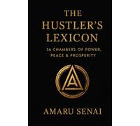 The Hustler's Lexicon: 36 Chambers of Power, Peace, & Prosperity