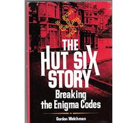 The Hut Six Story: Breaking the Enigma Codes