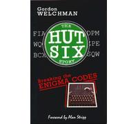 The Hut Six Story : Breaking the Enigma Codes