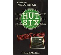 The Hut Six Story : Breaking the Enigma Codes