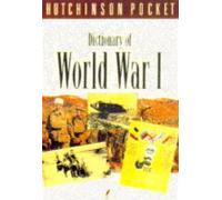 The Hutchinson Pocket Dictionary of World War I (Hutchinson pocket series)