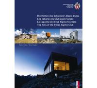 The huts of the Swiss Alpine Club - Die Hütten des Schweizer Alpen-Clubs - Les cabanes du Club Alpin Suisse - Le capanne del Club Alpino Svizzero: Die ... Suisse - Le Capanne Del Club Alpino Swizzero