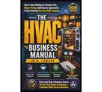 The HVAC Business Manual: How to Stop Working for Someone Else, Master Pricing, Build Service Agreements & Start Running Your Own HVAC Company