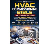 The HVAC Commissioning Bible: 500 Essential Questions: The Complete Guide to Chiller, Cooling Tower, AHU, Pump, VRF, and HVAC System Commissioning (HVAC Books Series)