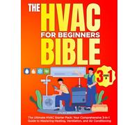 The Hvac For Beginners Bible [3 Books in 1]: The Ultimate HVAC Starter Pack: Your Comprehensive 3-in-1 Guide to Mastering Heating, Ventilation, and Air Conditioning