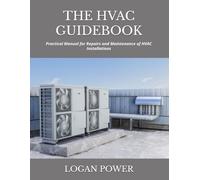 THE HVAC GUIDEBOOK: Practical Manual for Repairs and Maintenance of HVAC Installations