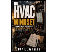 The HVAC Mindset: Think Before You Touch: Lessons from the Field (The HVAC Mindset Series)