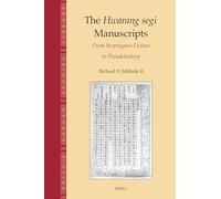 The Hwarang segi Manuscripts: From In-progress Fiction to Pseudohistory: 11 (Brill's Korean Studies Library, 11)