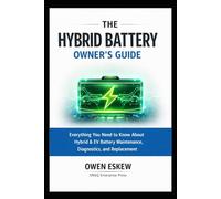 THE HYBRID BATTERY OWNER’S GUIDE: Everything You Need to Know About Your Hybrid & Electric Vehicle (EV) Battery Maintenance, Diagnostics, and Repair