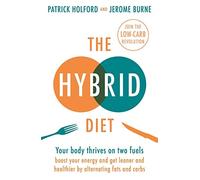The Hybrid Diet: Your body thrives on two fuels - discover how to boost your energy and get leaner and healthier by alternating fats and carbs