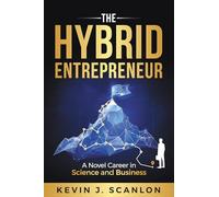 The Hybrid Entrepreneur: A Novel Career in Science and Business