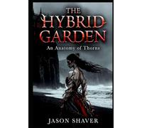 The Hybrid Garden: An Anatomy of Thorns