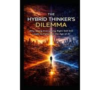 The Hybrid Thinker’s Dilemma: Why Doing Everything Right Still Leads to Failure in the Age of AI